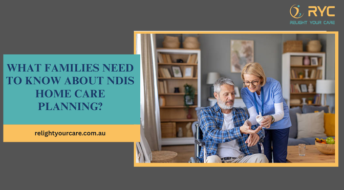 What Families Need to Know About NDIS Home Care Planning?
